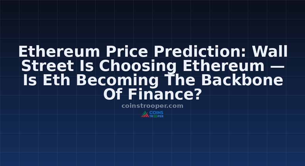 Ethereum Price Prediction: Wall Street Is Choosing Ethereum — Is Eth Becoming The Backbone Of Finance?