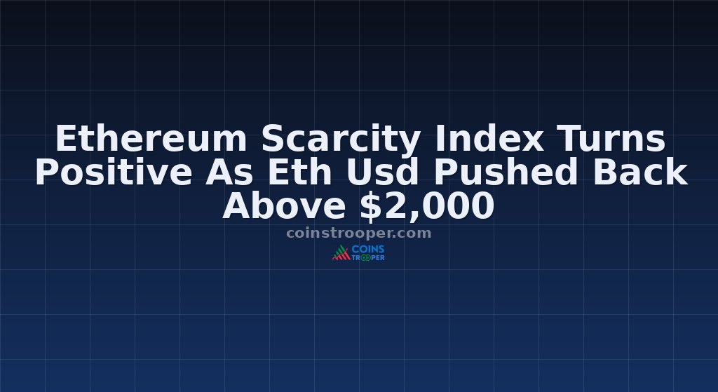 Ethereum Scarcity Index Turns Positive As Eth Usd Pushed Back Above $2,000