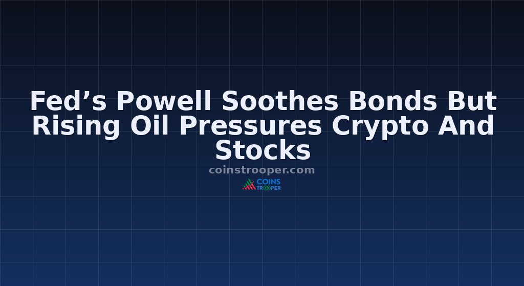Fed’s Powell Soothes Bonds But Rising Oil Pressures Crypto And Stocks