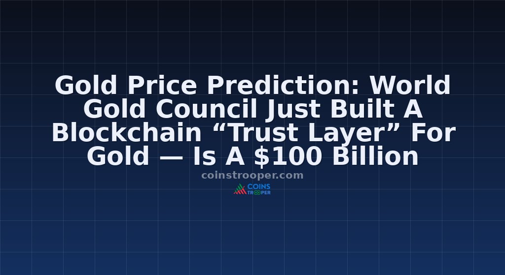 Gold Price Prediction: World Gold Council Just Built A Blockchain “Trust Layer” For Gold — Is A $100 Billion Tokenized Market Coming?