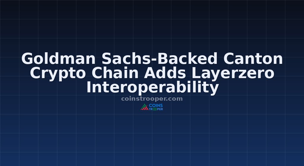 Goldman Sachs-Backed Canton Crypto Chain Adds Layerzero Interoperability