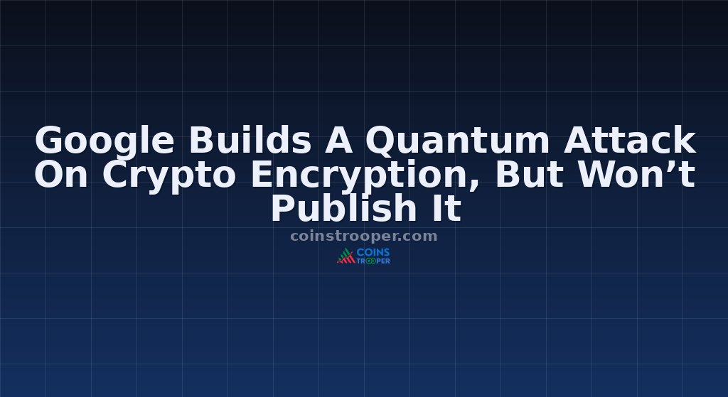 Google Builds A Quantum Attack On Crypto Encryption, But Won’t Publish It