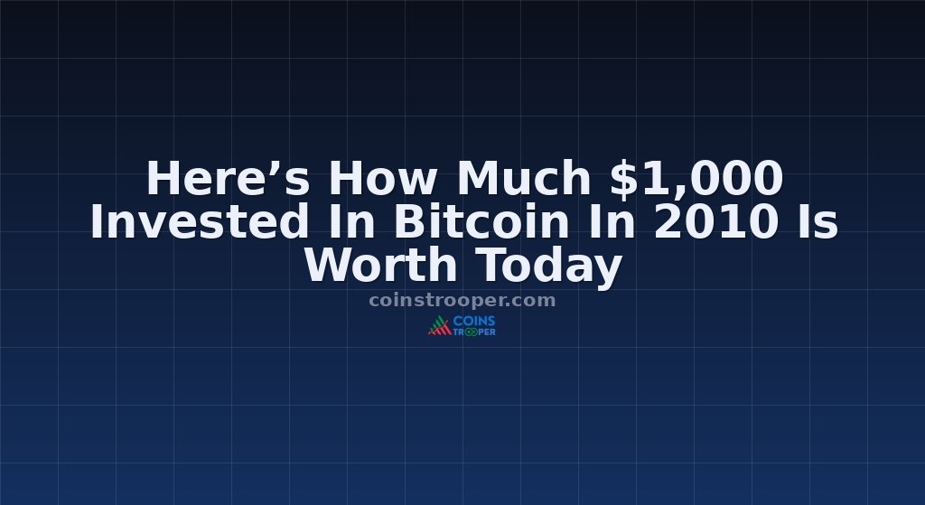 Here’s How Much $1,000 Invested In Bitcoin In 2010 Is Worth Today