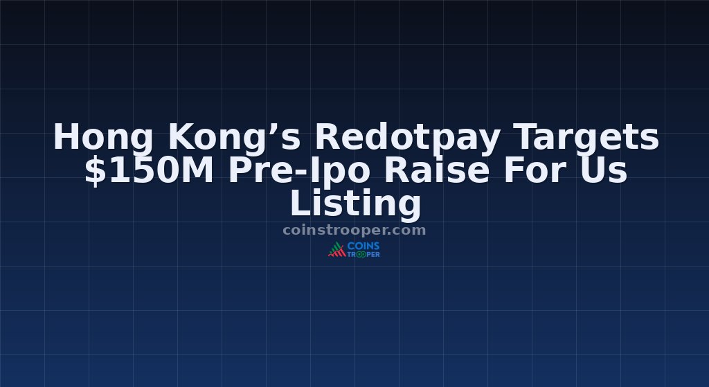 Hong Kong’s Redotpay Targets $150M Pre-Ipo Raise For Us Listing