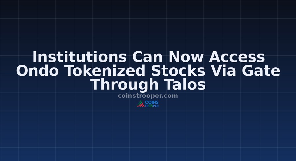 Institutions Can Now Access Ondo Tokenized Stocks Via Gate Through Talos