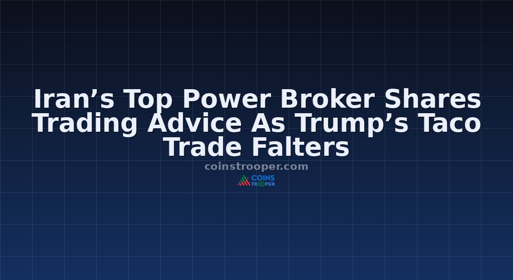 Iran’s Top Power Broker Shares Trading Advice As Trump’s Taco Trade Falters