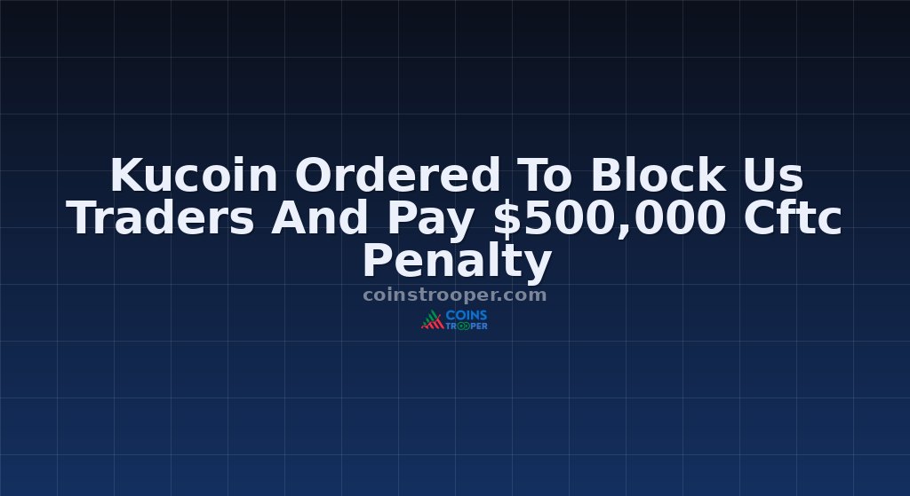 Kucoin Ordered To Block Us Traders And Pay $500,000 Cftc Penalty