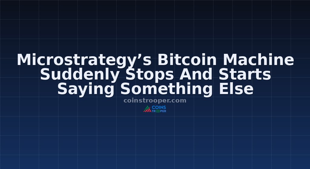Microstrategy’s Bitcoin Machine Suddenly Stops And Starts Saying Something Else