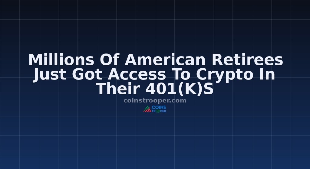 Millions Of American Retirees Just Got Access To Crypto In Their 401(K)S