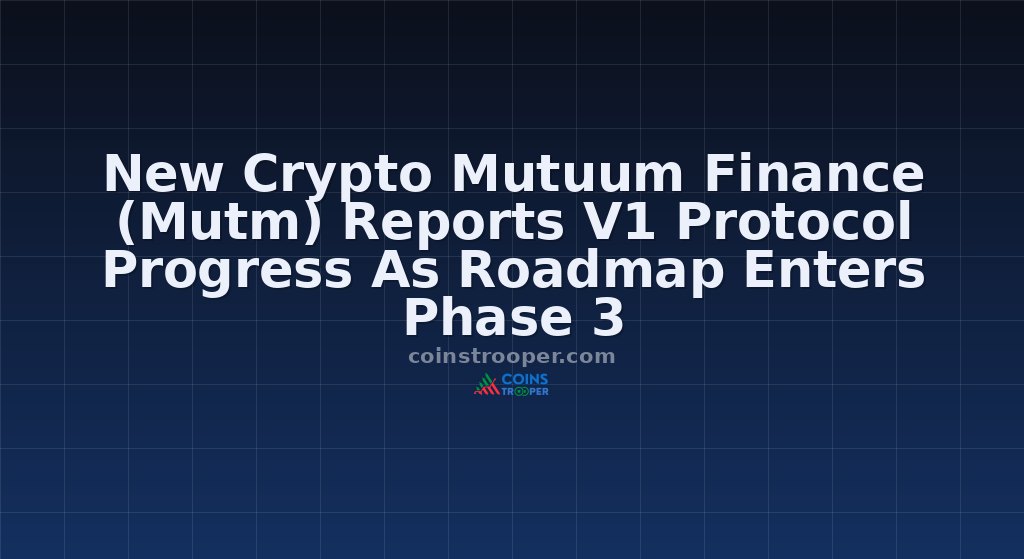 New Crypto Mutuum Finance (Mutm) Reports V1 Protocol Progress As Roadmap Enters Phase 3