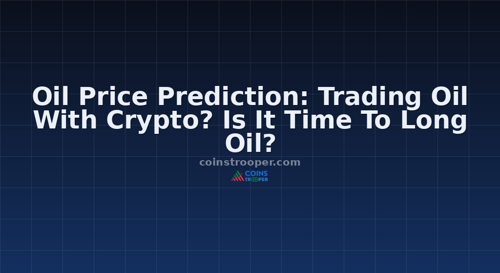 Oil Price Prediction: Trading Oil With Crypto? Is It Time To Long Oil?