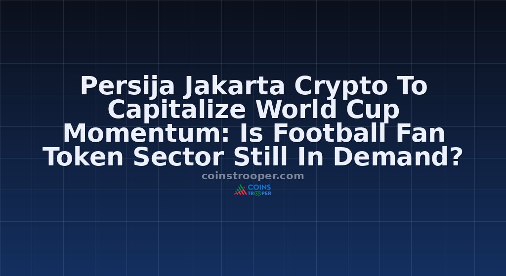 Persija Jakarta Crypto To Capitalize World Cup Momentum: Is Football Fan Token Sector Still In Demand?