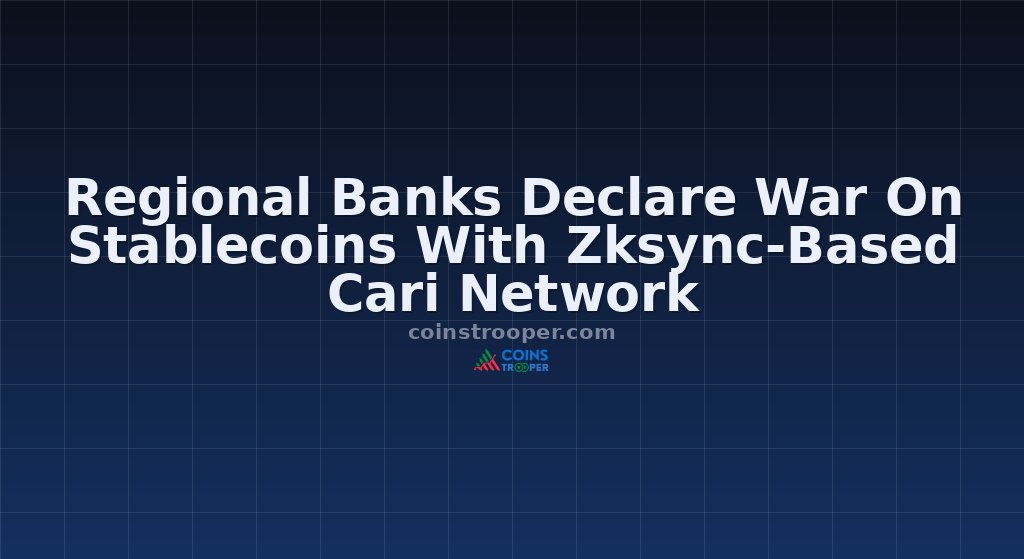 Regional Banks Declare War On Stablecoins With Zksync-Based Cari Network