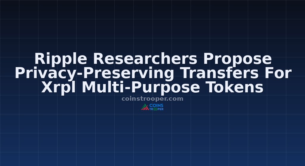 Ripple Researchers Propose Privacy-Preserving Transfers For Xrpl Multi-Purpose Tokens