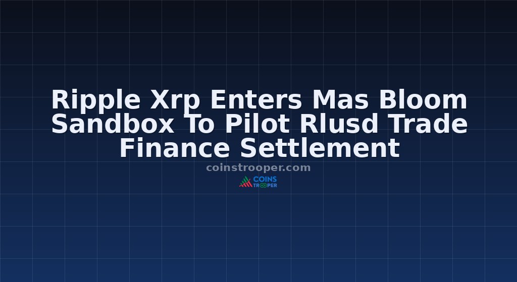 Ripple Xrp Enters Mas Bloom Sandbox To Pilot Rlusd Trade Finance Settlement