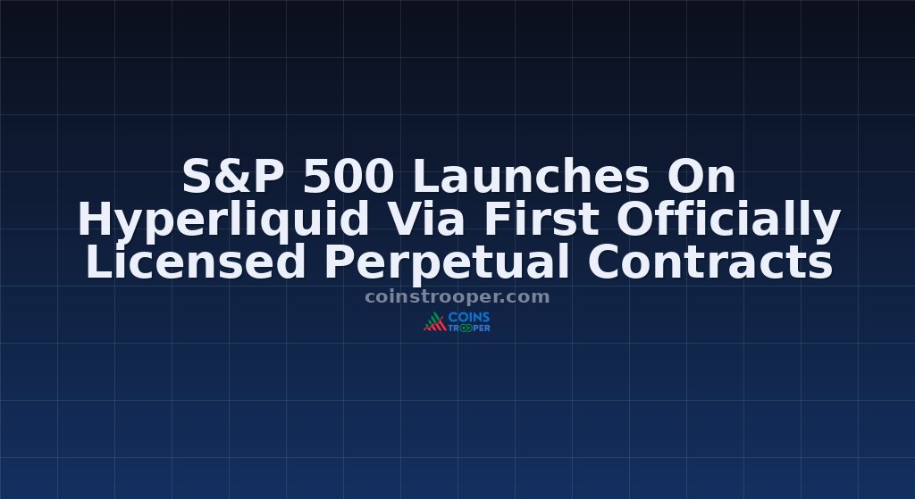S&P 500 Launches On Hyperliquid Via First Officially Licensed Perpetual Contracts