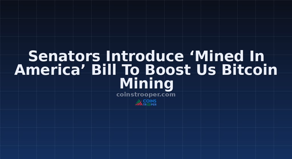 Senators Introduce ‘Mined In America’ Bill To Boost Us Bitcoin Mining