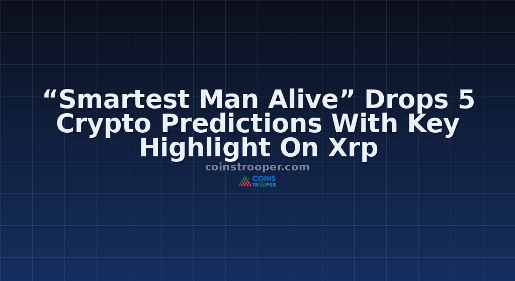 “Smartest Man Alive” Drops 5 Crypto Predictions With Key Highlight On Xrp