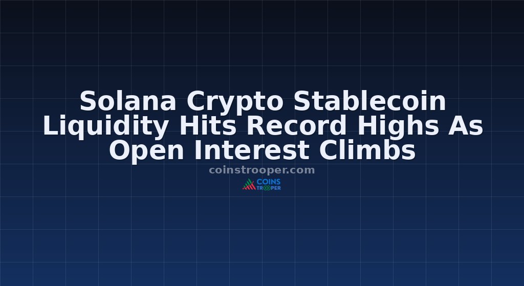 Solana Crypto Stablecoin Liquidity Hits Record Highs As Open Interest Climbs