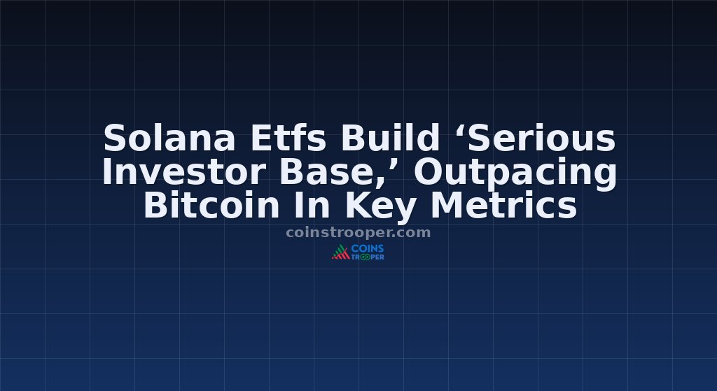 Solana Etfs Build ‘Serious Investor Base,’ Outpacing Bitcoin In Key Metrics