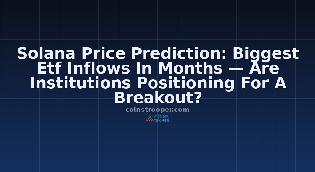 Solana Price Prediction: Biggest Etf Inflows In Months — Are Institutions Positioning For A Breakout?