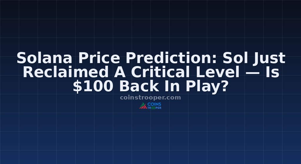 Solana Price Prediction: Sol Just Reclaimed A Critical Level — Is $100 Back In Play?