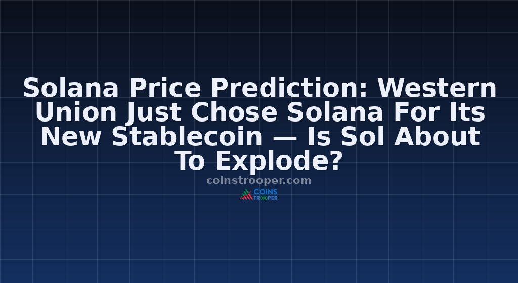 Solana Price Prediction: Western Union Just Chose Solana For Its New Stablecoin — Is Sol About To Explode?