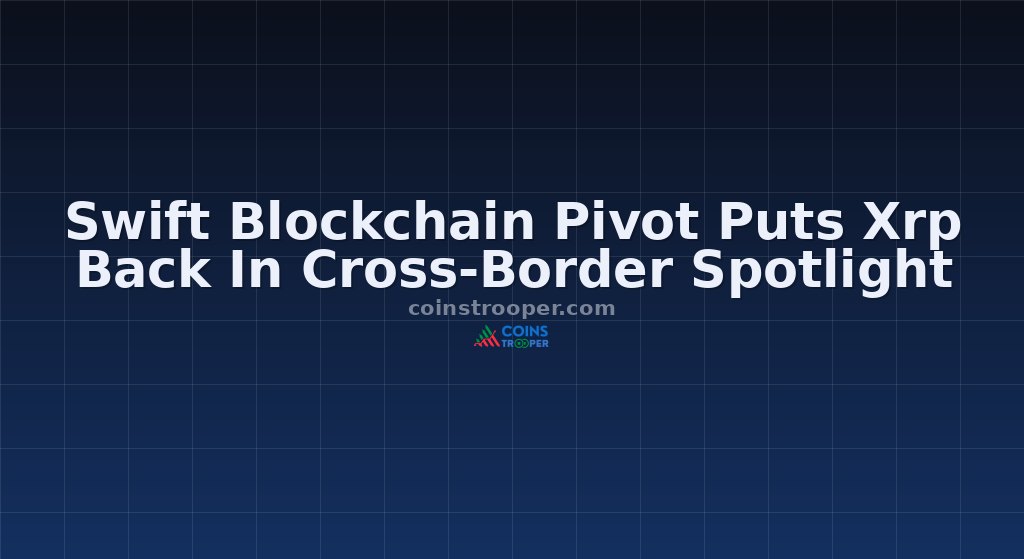 Swift Blockchain Pivot Puts Xrp Back In Cross-Border Spotlight