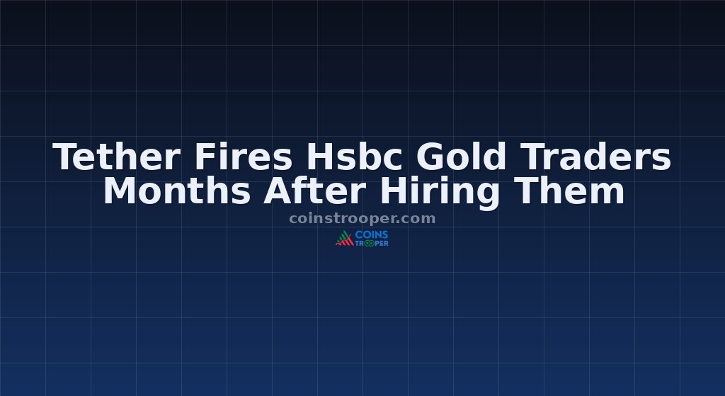 Tether Fires Hsbc Gold Traders Months After Hiring Them