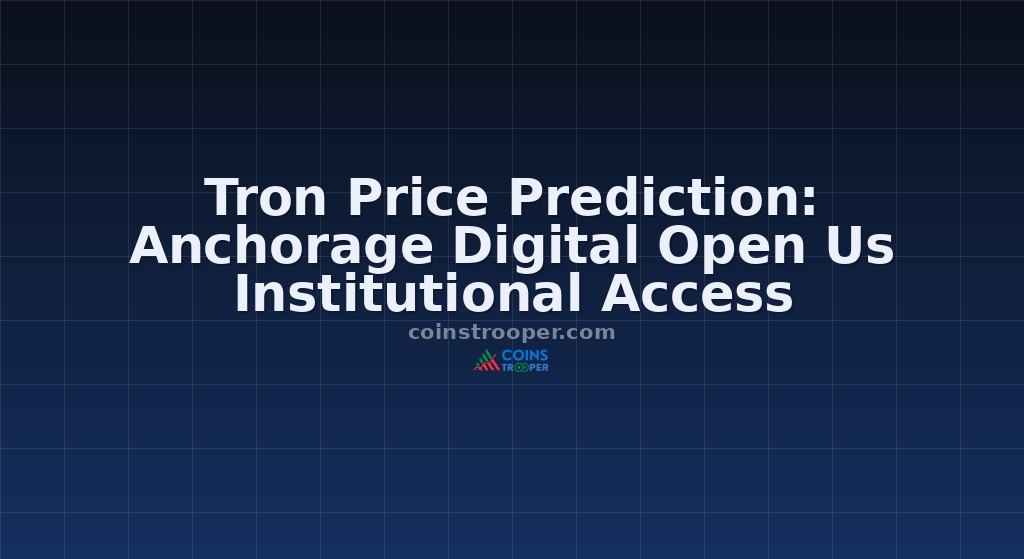 Tron Price Prediction: Anchorage Digital Open Us Institutional Access