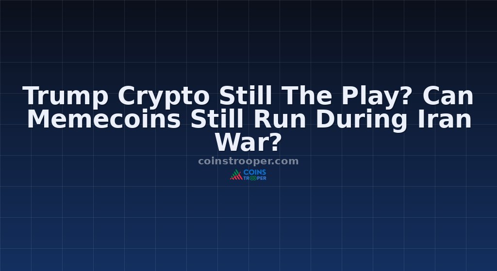 Trump Crypto Still The Play? Can Memecoins Still Run During Iran War?