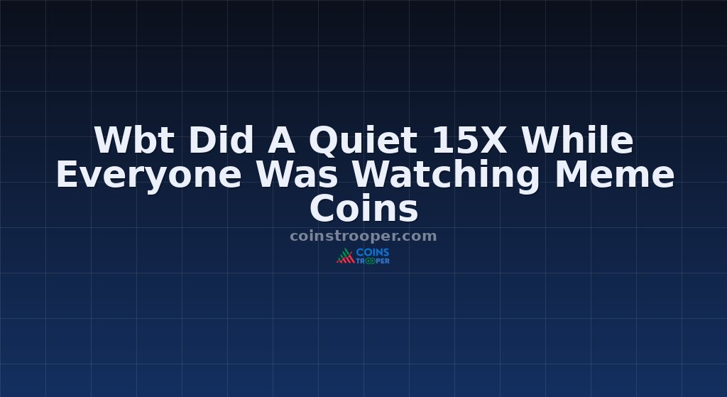 Wbt Did A Quiet 15X While Everyone Was Watching Meme Coins