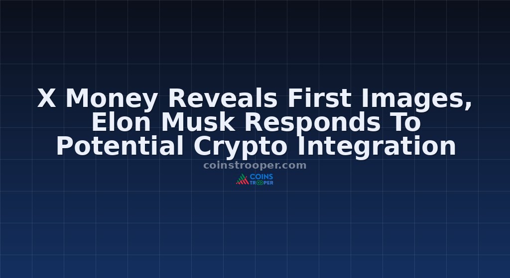 X Money Reveals First Images, Elon Musk Responds To Potential Crypto Integration