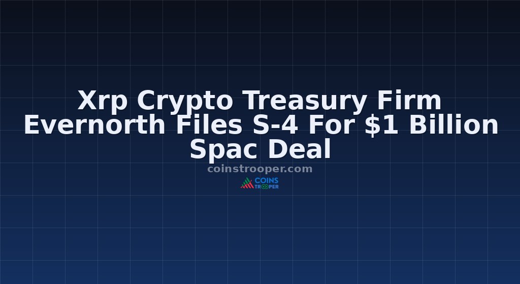 Xrp Crypto Treasury Firm Evernorth Files S-4 For $1 Billion Spac Deal