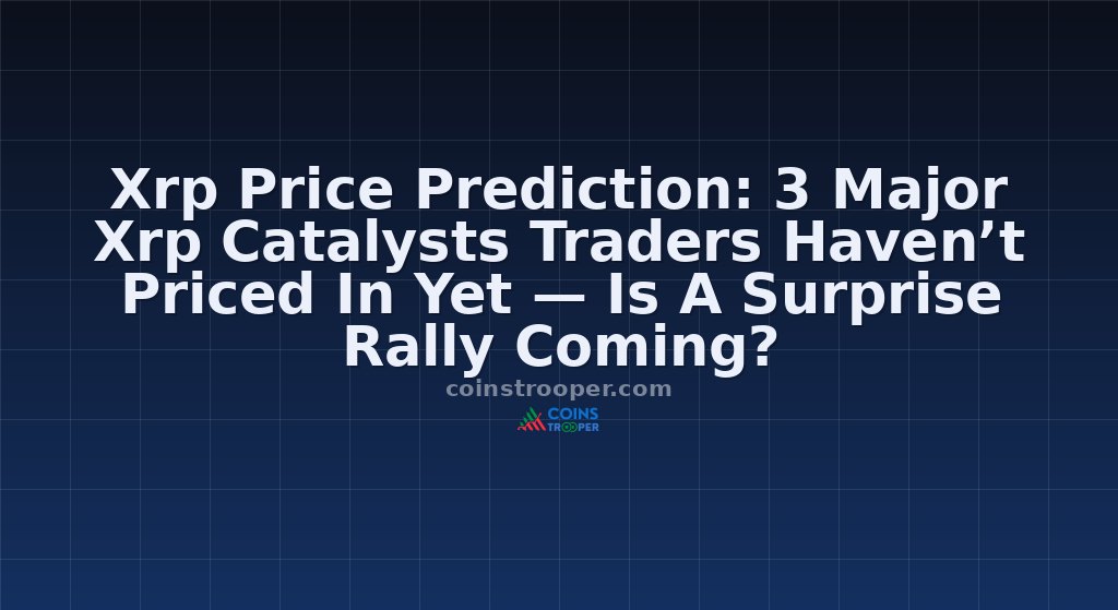 Xrp Price Prediction: 3 Major Xrp Catalysts Traders Haven’t Priced In Yet — Is A Surprise Rally Coming?