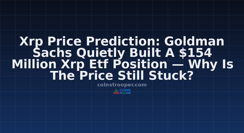 Xrp Price Prediction: Goldman Sachs Quietly Built A $154 Million Xrp Etf Position — Why Is The Price Still Stuck?