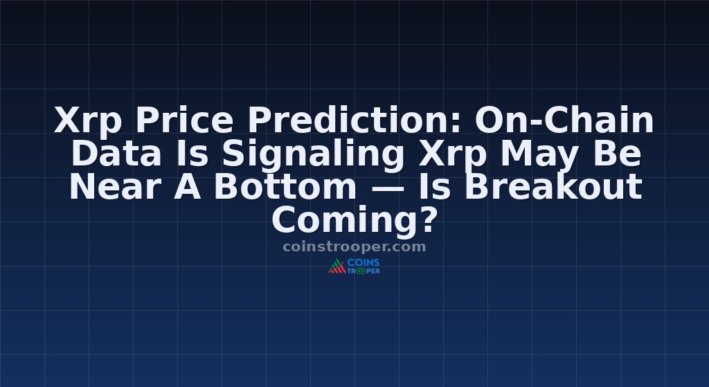 Xrp Price Prediction: On-Chain Data Is Signaling Xrp May Be Near A Bottom — Is Breakout Coming?