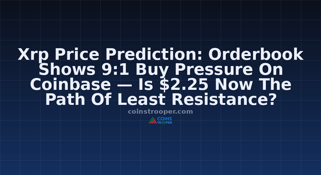 Xrp Price Prediction: Orderbook Shows 9:1 Buy Pressure On Coinbase — Is $2.25 Now The Path Of Least Resistance?