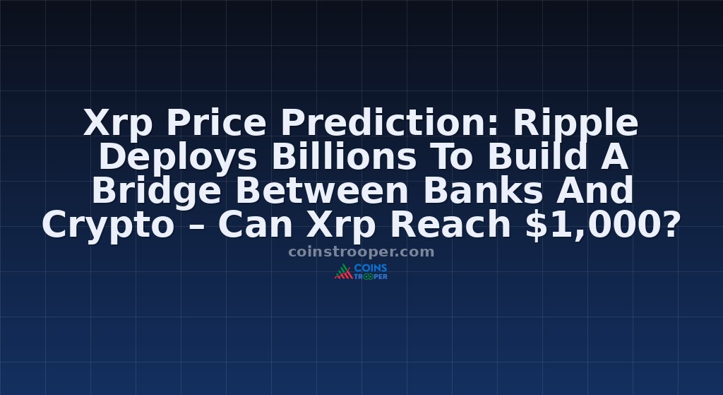 Xrp Price Prediction: Ripple Deploys Billions To Build A Bridge Between Banks And Crypto – Can Xrp Reach $1,000?