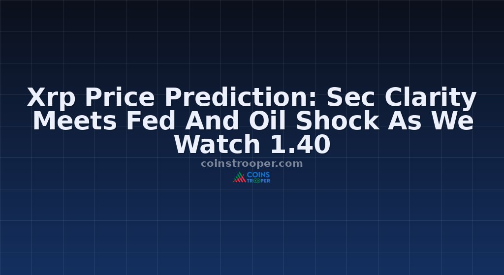 Xrp Price Prediction: Sec Clarity Meets Fed And Oil Shock As We Watch 1.40
