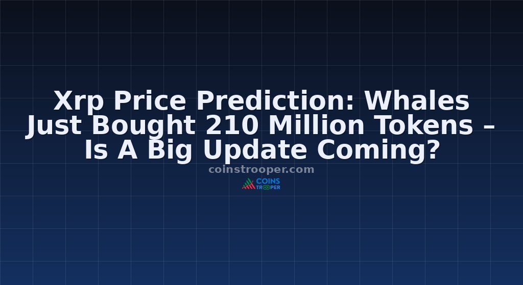 Xrp Price Prediction: Whales Just Bought 210 Million Tokens – Is A Big Update Coming?