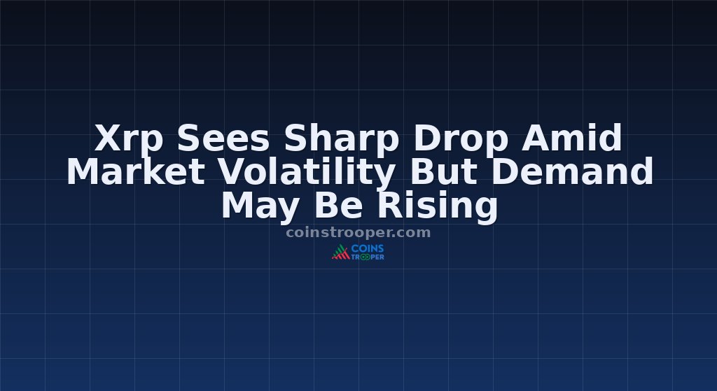 Xrp Sees Sharp Drop Amid Market Volatility But Demand May Be Rising