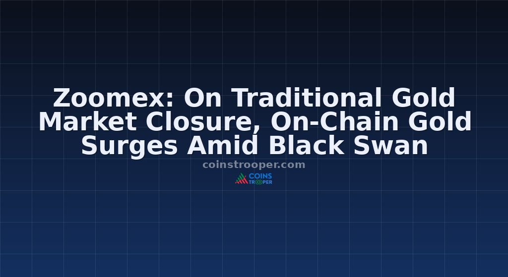 Zoomex: On Traditional Gold Market Closure, On-Chain Gold Surges Amid Black Swan