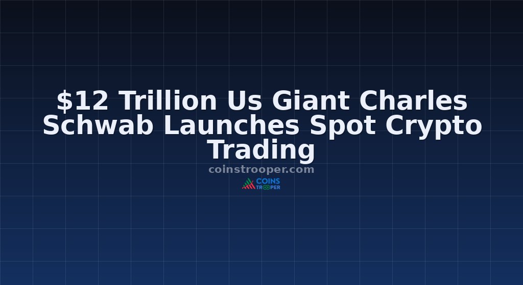 $12 Trillion Us Giant Charles Schwab Launches Spot Crypto Trading