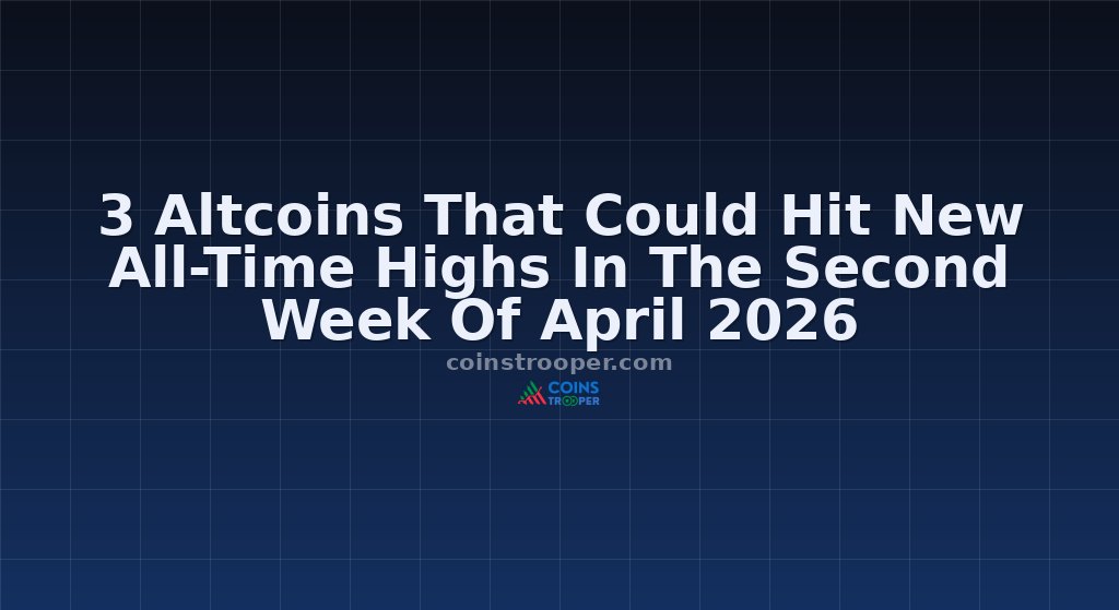 3 Altcoins That Could Hit New All-Time Highs In The Second Week Of April 2026