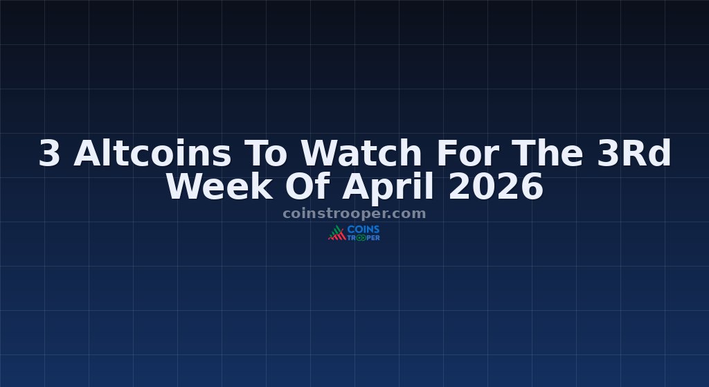 3 Altcoins To Watch For The 3Rd Week Of April 2026