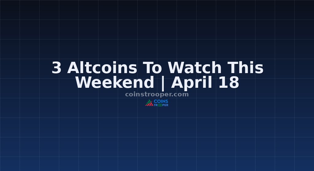 3 Altcoins To Watch This Weekend | April 18