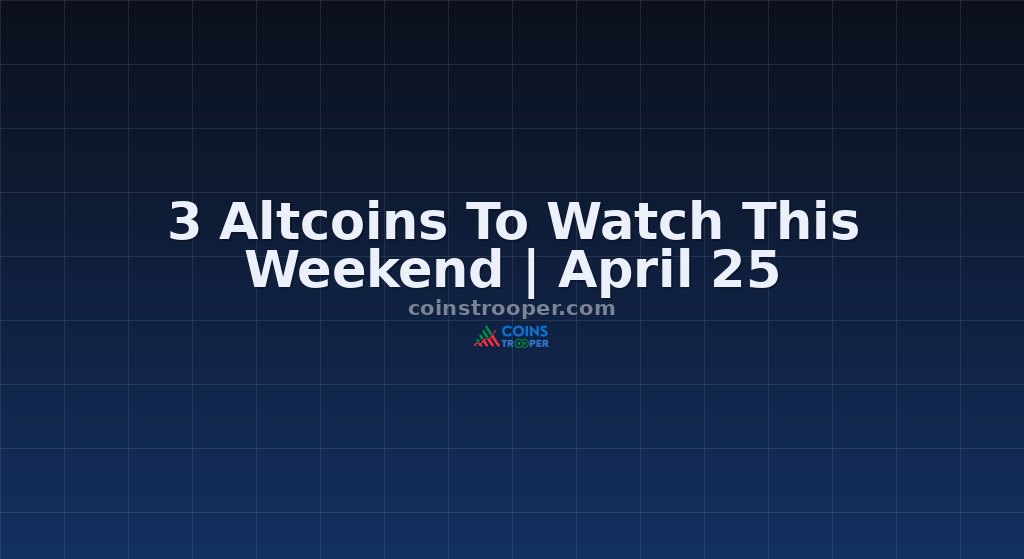 3 Altcoins To Watch This Weekend | April 25