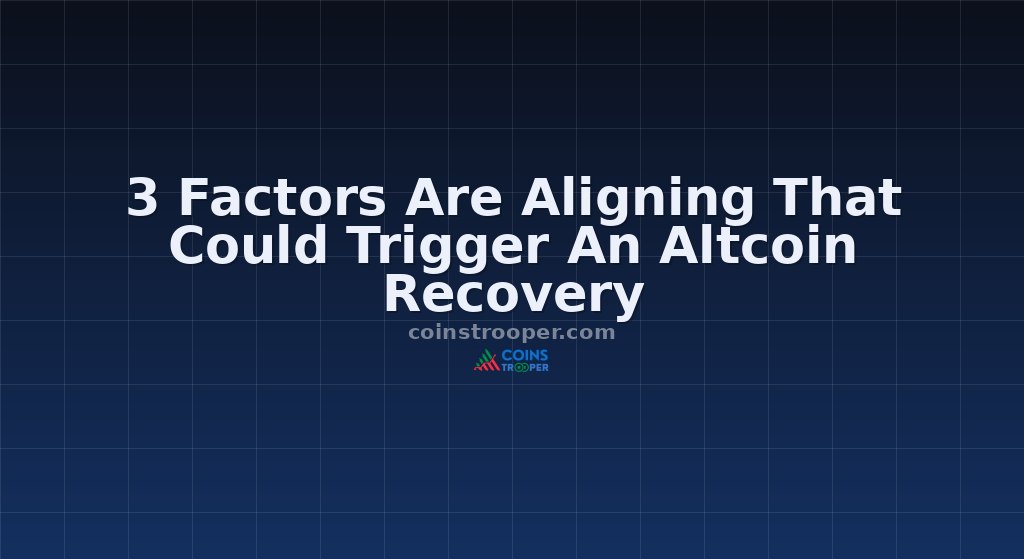 3 Factors Are Aligning That Could Trigger An Altcoin Recovery