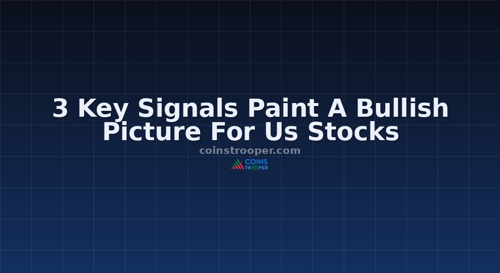 3 Key Signals Paint A Bullish Picture For Us Stocks